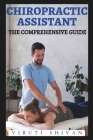 Chiropractic Assistant - The Comprehensive Guide: Mastering the Art of Patient Care and Office Management in Chiropractic Practice Cover Image