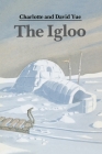 The Igloo By Charlotte Yue, David Yue (Illustrator) Cover Image
