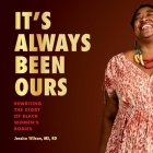 It's Always Been Ours: Rewriting the Story of Black Women's Bodies By Jessica Wilson, Jessica Wilson (Read by) Cover Image
