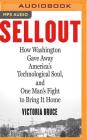 Sellout: How Washington Gave Away America's Technological Soul, and One Man's Fight to Bring It Home By Victoria Bruce, Tom Parks (Read by) Cover Image