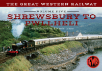 The Great Western Railway Volume Five Shrewsbury to Pwllheli: Volume 5 (The Great Western Railway ... #5) Cover Image