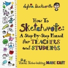 How To Sketchnote: A Step-by-Step Manual for Teachers and Students By Sylvia Duckworth Cover Image