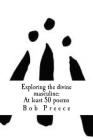 Exploring the divine masculine: At least 50 poems By Bob Preece Cover Image