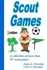 Scout Games: A collection of more than 50 scout games By James Mercaldo, Chris Mercaldo, Thomas Mercaldo Cover Image