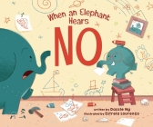 When an Elephant Hears NO By Dazzle Ng, Estrela Lourenço (Illustrator) Cover Image
