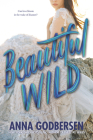 Beautiful Wild By Anna Godbersen Cover Image