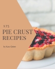 175 Pie Crust Recipes: A Pie Crust Cookbook to Fall In Love With By Kara Quinn Cover Image
