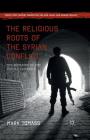 The Religious Roots of the Syrian Conflict: The Remaking of the Fertile Crescent (Twenty-First Century Perspectives on War) By Mark Tomass Cover Image