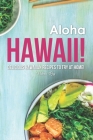 Aloha Hawaii!: Delicious Hawaiian Recipes to Try at Home! Cover Image