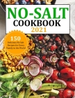 No Salt Cookbook 2021: 150 Delicious No Salt Recipes for Every Family in the World Cover Image