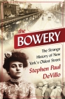 The Bowery: The Strange History of New York's Oldest Street By Stephen Paul DeVillo Cover Image