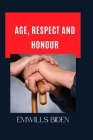 Age, Respect and Honour By Emwills Biden Cover Image
