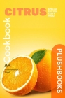 Citrus: Tangy Fruit Recipes (Cookbooks) By Plush Books Cover Image