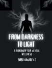 From Darkness to Light: A Roadmap for Mental Wellness Cover Image