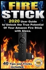 Fire Stick: 2020 User Guide to Unlock the True Potential Of Your Amazon Fire Stick with Alexa . 40 Tips and Tricks included . By Farrel Aleks Cover Image