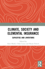 Climate, Society and Elemental Insurance: Capacities and Limitations By Kate Booth (Editor), Chloe Lucas (Editor), Shaun French (Editor) Cover Image