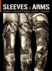 Sleeves & Arms: Tattoos, Paintings, Drawings, Sketches and Processes By Daniel Martino (Editor) Cover Image