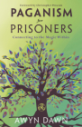 Paganism for Prisoners: Connecting to the Magic Within By Awyn Dawn, Christopher Penczak (Foreword by) Cover Image