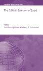 The Political Economy of Sport (International Political Economy) By J. Nauright (Editor), K. Schimmel (Editor) Cover Image