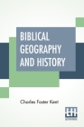Biblical Geography And History By Charles Foster Kent Cover Image