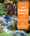 Tiny Dino Worlds: Create Your Own Prehistoric Habitats By Christine Bayles Kortsch Cover Image