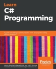 Learn C# Programming: A guide to building a solid foundation in C# language for writing efficient programs Cover Image