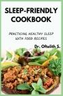 Sleep-Friendly Cookbook: Practicing Healthy Sleep with Food Recipes By Oftelith S Cover Image