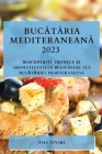 Bucătăria Mediteraneană 2023: Descoperiți Aromele și Aromatizantele Delicioase ale Bucătăriei Mediteraneene By Ania Tunaru Cover Image