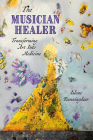 The Musician Healer: Transforming Art Into Medicine (Spirit of Nature) By Islene Runningdeer Cover Image