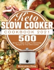 Keto Slow Cooker Cookbook 2021: 500 Quick-To-Make & Easy-To-Remember Recipes for Your Slow Cooker Cover Image