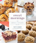 Sweet Mornings: 125 Sweet and Savory Breakfast and Brunch Recipes By Patty Pinner Cover Image