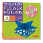 Origami Paper - Flower Patterns - 6 3/4 Size - 48 Sheets: Tuttle Origami Paper: Origami Sheets Printed with 8 Different Designs: Instructions for 7 Pr Cover Image