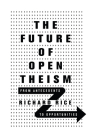 The Future of Open Theism: From Antecedents to Opportunities Cover Image