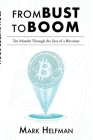 From Bust to Boom: Ten Months Through the Eyes of a Bitcoiner By Mark Helfman Cover Image