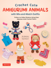 Crochet Cute Amigurumi Animals with Mix-And-Match Outfits: Create Cute Dolls with 68 Different Outfits and Accessories By The Halations, Gayle Roehm (Introduction by) Cover Image