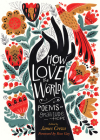 How to Love the World: Poems of Gratitude and Hope By James Crews, Ross Gay (Foreword by) Cover Image