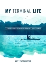 My Terminal Life: Cancer Habitation and Other Life Adventures By Amy Lyn Schnitzler Cover Image