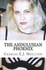 The Andulusian Phoenix: 34 Erotic Stories By Charles E. J. Moulton Cover Image
