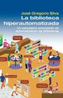 La Biblioteca Hiperautomatizada: Un paradigma emergente de automatización de bibliotecas By Jose Gregorio Silva Cover Image