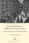 Form and Reform in Eighteenth-Century Spain: Utopian Narratives and Socio-Political Debate (Studies in Hispanic and Lusophone Cultures #33) Cover Image