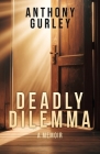 Deadly Dilemma: A Memoir By Anthony Gurley Cover Image