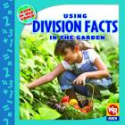 Using Division Facts in the Garden (Math in Our World: Level 3) By Linda Bussell Cover Image