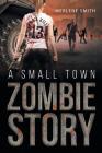 A Small Town Zombie Story By Merlene Smith Cover Image