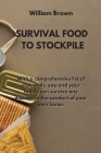 Survival Food to Stockpile: With a comprehensive list of essentials, you and your family can survive any disaster in the comfort of your own home. By William Brown Cover Image