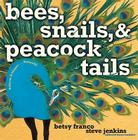Bees, Snails, & Peacock Tails: Patterns & Shapes . . . Naturally By Betsy Franco, Steve Jenkins (Illustrator) Cover Image