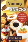 Yummy Snacks For Kids: A fun and playful collection of recipes designed to appeal to young taste buds and inspire creativity in the kitchen. Cover Image