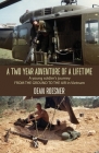 A Two-Year Adventure of a Lifetime, A young soldier's journey FROM THE GROUND TO THE AIR in Vietnam By Dean Roesner Cover Image