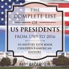 The Complete List of US Presidents from 1789 to 2016 - US History Kids Book Children's American History By Baby Professor Cover Image
