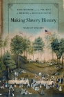 Making Slavery History: Abolitionism and the Politics of Memory in Massachusetts Cover Image