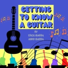Getting to know a Guitar By Anny Ibarra (Illustrator), Anny Ibarra (Contribution by), Erick Ibarra Cover Image